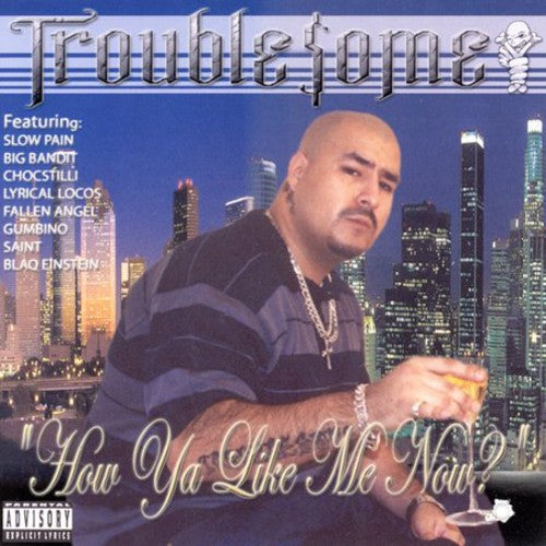 Troublesome - How Ya Like Me Now - Music CD