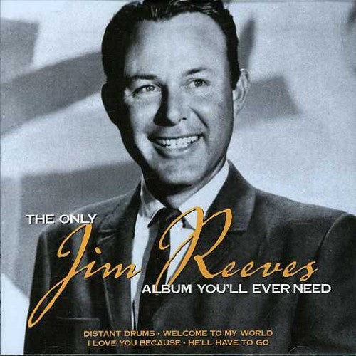 Reeves,jim - Only Jim Reeves: Album You'll Ever Need - Music CD