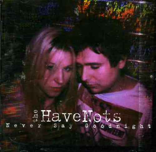 Have Nots - Never Say Goodnight - Music CD