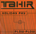 Tahir - Holiday Pay / Plow Plow - Vinyl Record