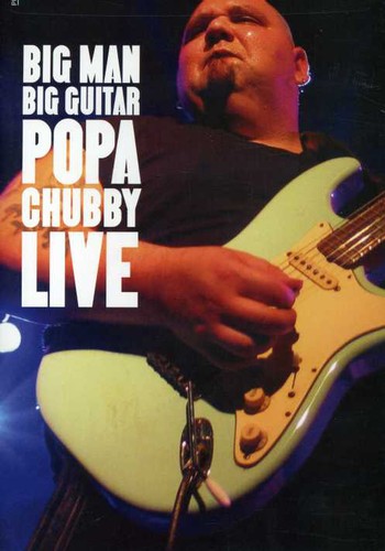 Popa Chubby - Big Man Big Guitar: Popa Chubby Live - DVD