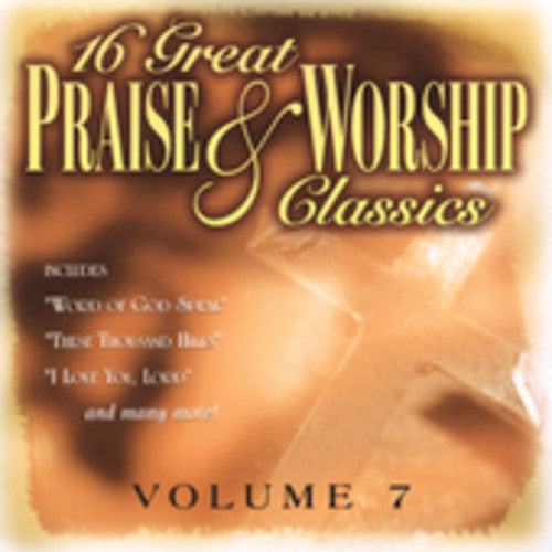 16 Great Praise & Worship Classics 7 / Various - 16 Great Praise & Worship Classics 7 / Various - Music CD