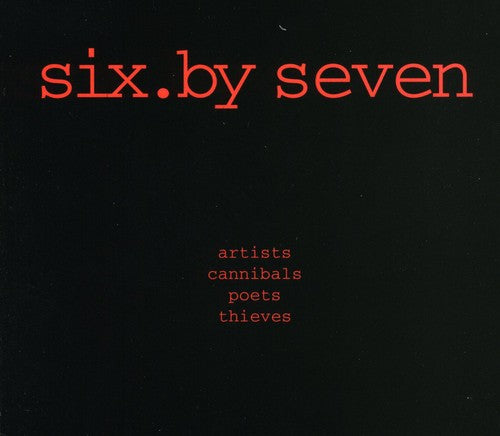 Six By Seven - Artists Cannibals Poets Thieves - Music CD