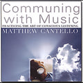 Cantello,matthew - Communing With Music: Practicing Art Of Conscious - Music CD
