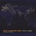Cutler,chris - Twice Around The Earth - Music CD