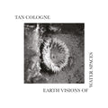 Tan Cologne - Earth Visions Of Water Spaces - LP Vinyl