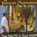 Fairport Convention - Wood & The Wire - Remastered - Music CD