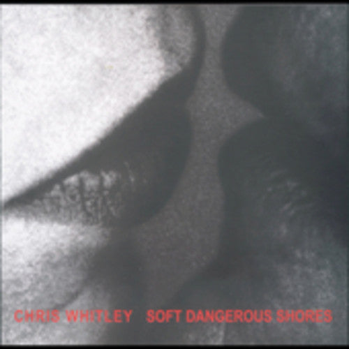 Whitley,chris - Soft Dangerous Shore - Music CD
