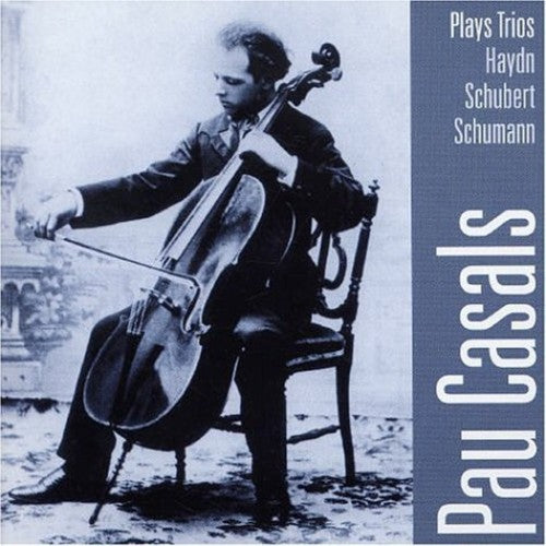 Casals / Haydn / Schubert / Schumann / Thibaud - Pau Casals Plays Trios - Music CD