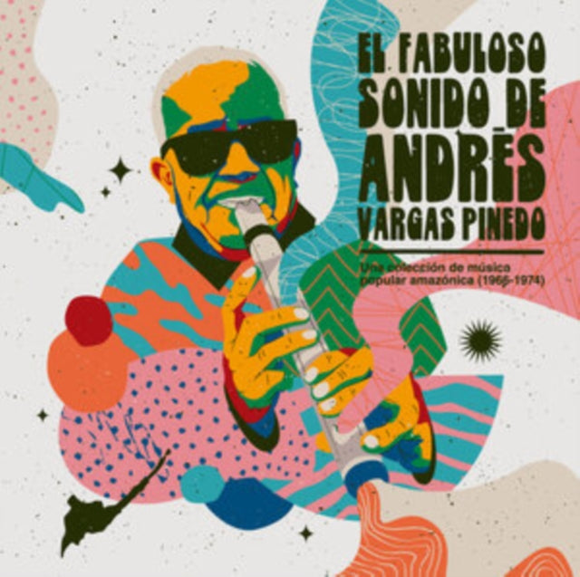 El Fabuloso Sonido De Andres Vargas Pinedo: Una Coleccion De Musica Popular Amazonica (1966-1974)