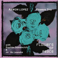 Lopez,ramon - Flowers Of Peace - Music CD