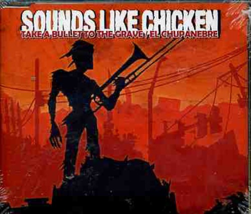 Sounds Like Chicken - Take A Bullet To The Grave