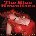Blue Hawaiians - Live At The Lava Lounge 2 - Music CD