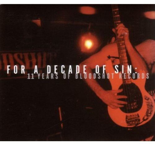 For A Decade Of Sin: 11 Years Of Bloodshot Records - For A Decade Of Sin: 11 Years Of Bloodshot Records - Music CD
