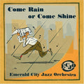 Emerald City Jazz Orchestra - Come Rain Or Come Shine - Music CD