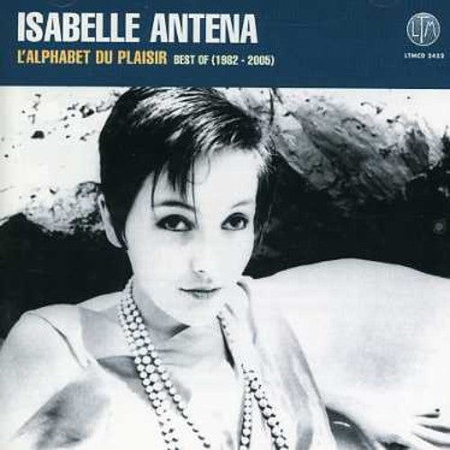 Antena,isabelle - L'alphabet Du Plaisir: Best Of 1982 - 2005 - Music CD