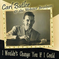 Butler,carl & The Webster Brothers - I Wouldn't Change You If I Could - Music CD