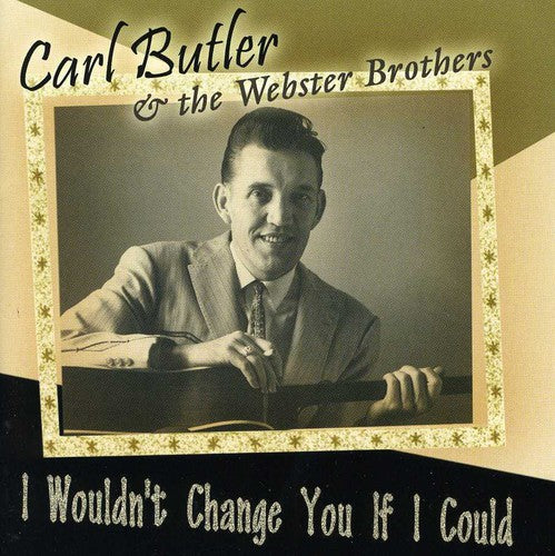 Butler,carl & The Webster Brothers - I Wouldn't Change You If I Could - Music CD