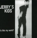 Jerry's Kids - Is This My World - Music CD