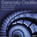 Serenely Cedille: Relaxing Rariteis From Chicago's - Serenely Cedille: Relaxing Rariteis From Chicago's - Music CD