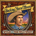 Wylie & Wild West - Bucking Horse Moon - Music CD