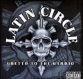 Latin Circle - Ghetto To The Barrio - Music CD