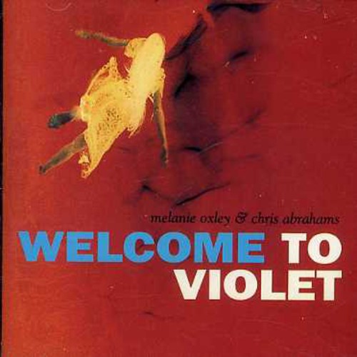 Oxley,melanie / Abrahams,chris - Welcome To Violet - Music CD
