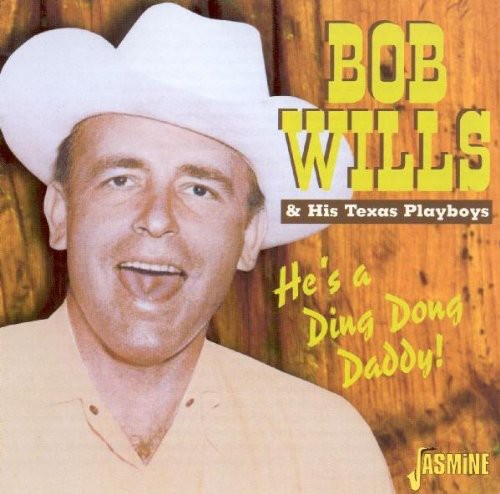 Wills,bob & His Texas Playboys - He's A Ding Dong Daddy - Music CD