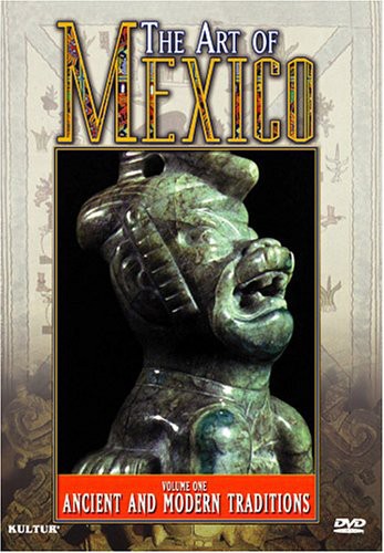 Art Of Mexico 1: Ancient & Modern Traditions - Art Of Mexico 1: Ancient & Modern Traditions - DVD