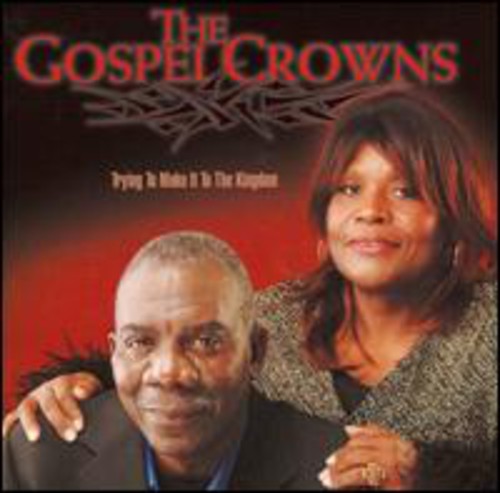Gospel Crowns - Trying To Make It To The Kingdom - Music CD
