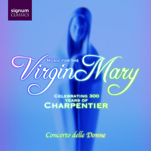 Charpentier / Lully / Lebegue / Nivers / Beva - Virgin Mary: Celebrating 300 Years Of Charpentier - Music CD
