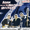 Adam & His Nuclear Rockets - Rock & Roll For A Dime - Music CD