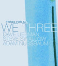 Liebman,david / Swallow,steve / Nussbaum,adam - We Three: Three For All - Music CD