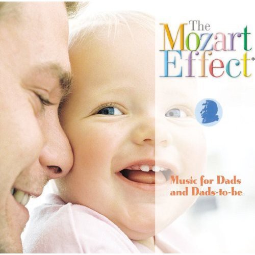 Mozart Effect: Music For Dads And Dads-to-be - Mozart Effect: Music For Dads And Dads-to-be - Music CD