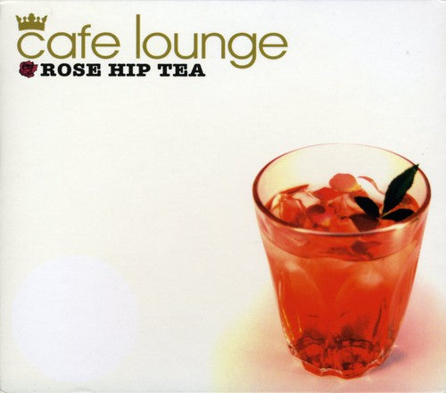 Cafe Lounge Rose Hip Tea / Various - Cafe Lounge Rose Hip Tea / Various - Music CD