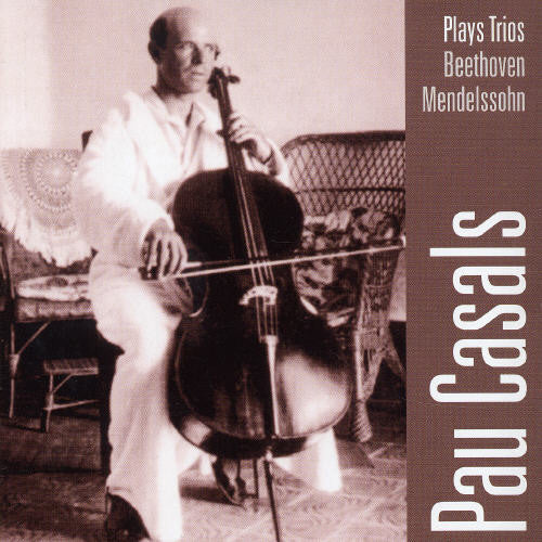 Casals / Beethoven / Mendelssohn / Thibaud - Pau Casals Plays Trios - Music CD