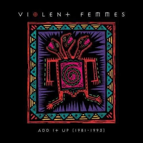 Violent Femmes - Add It Up (1981-1993)