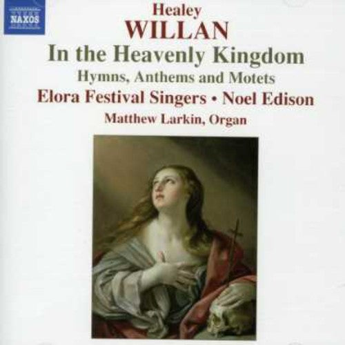 Willan / Schnurr / Elora Festival Singers / Edison - In The Heavenly Kingdom - Music CD