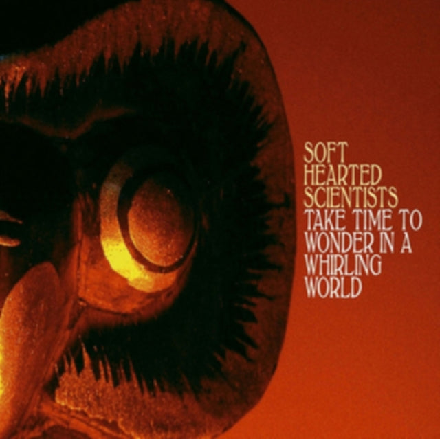 Soft Hearted Scientists - Take Time To Wonder In A Whirling World (LP/CD)