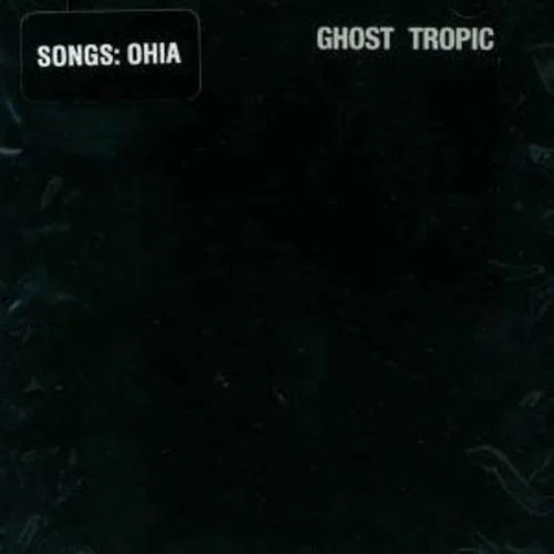 Songs: Ohia - Ghost Tropic