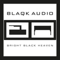 Blaqk Audio - Bright Black Heaven (2LP/Crystal Clear Vinyl/180G)
