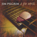 Pilgrim,jim - Few Words - Music CD