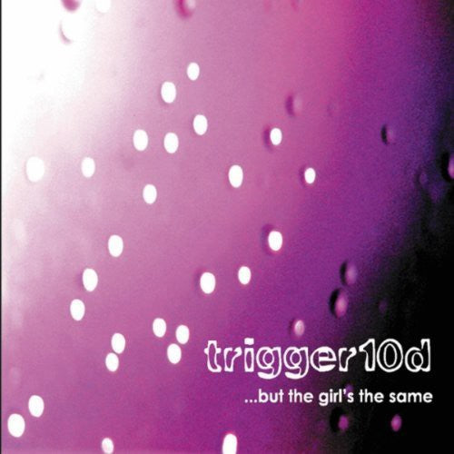 Trigger10d - But The Girls The Same - Music CD