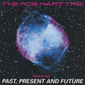 Hart,rob Trio - Trios Of The Past Present & Future - Music CD