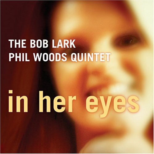 Lark,bob / Quintet, Phil Woods - In Her Eyes - Music CD