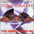 Grant,tom - You Hardly Know Me - Music CD