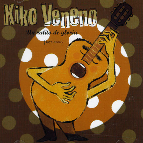 Kiko Veneno - Un Ratito De Gloria (1977-2000) - Music CD