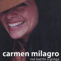 Milagro,carmen - Not Bad For A Grina - Music CD