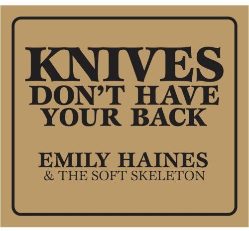 Haines,emily & Soft Skeleton - Knives Don't Have Your Back - Music CD