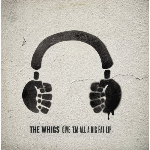 Whigs - Give Em All A Big Fat Lip - Music CD